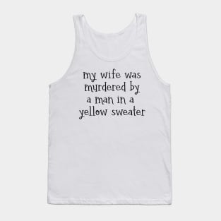 my wife was murdered by a man in a yellow sweater - captain holt - brooklyn nine-nine Tank Top